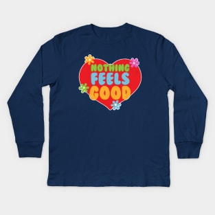 Nothing Feels Good Kids Long Sleeve T-Shirt